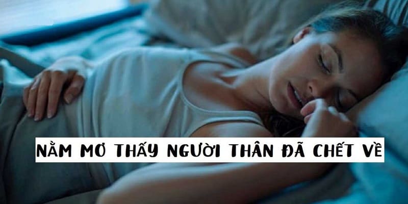 Chiêm bao về người thân mất rồi sống lại 