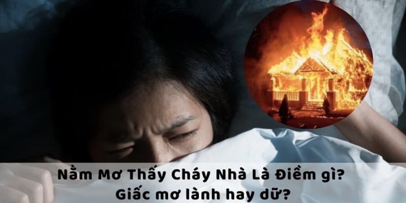 Tổng quan ý nghĩa mơ thấy cháy nhà