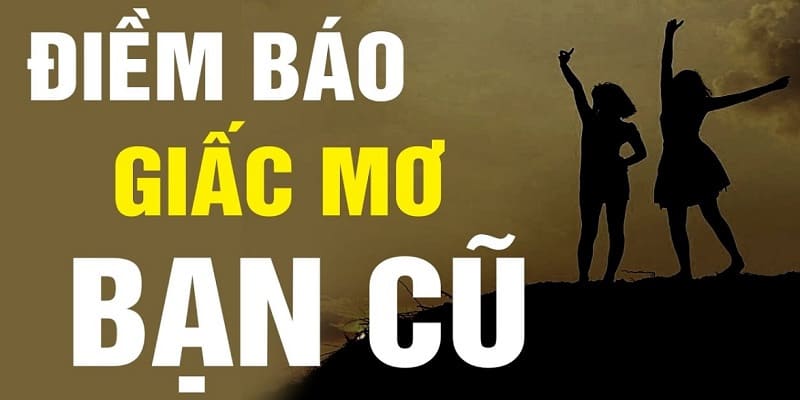 Tất cả ý nghĩa mơ thấy bạn học cũ