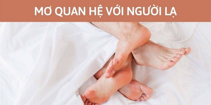 Mơ quan hệ với người lạ có nghĩa như thế nào?