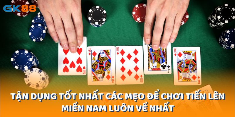 tan-dung-tot-nhat-cac-meo-de-choi-tien-len-mien-nam-luon-ve-nhat